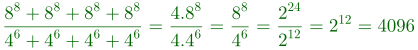{\color{DarkGreen} \frac{8^8+8^8+8^8+8^8}{4^6+4^6+4^6+4^6}=\frac{4.8^8}{4.4^6}=\frac{8^8}{4^6}=\frac{2^{24}}{2^{12}}=2^{12}=4096}
